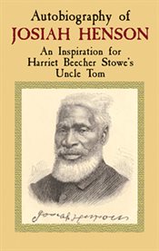 Autobiography of Josiah Henson: An Inspiration for Harriet Beecher Stowe's Uncle Tom cover image