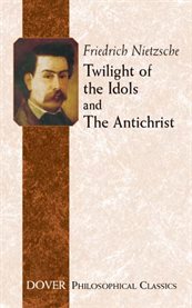 Twilight of the Idols and The Antichrist cover image