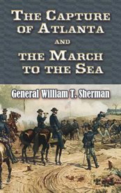 Capture of Atlanta and the March to the Sea: From Sherman's Memoirs cover image