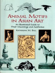 Animal motifs in Asian art: an illustrated guide to their meanings and aesthetics cover image
