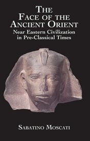 Face of the Ancient Orient: Near Eastern Civilization in Pre-Classical Times cover image