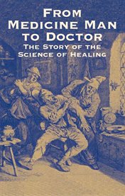From medicine man to doctor: the story of the science of healing cover image