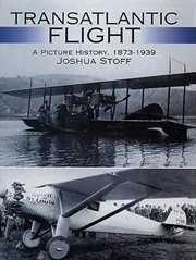 Transatlantic Flight: a Picture History, 1873'1939 cover image