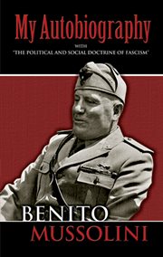 My autobiography: with "The political and social doctrine of fascism" cover image