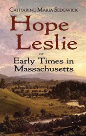 Hope Leslie, or, Early times in [the] Massachusetts cover image