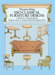 Neo-classical furniture designs: a reprint of Thomas King's "Modern style of cabinet work exemplified," 1829 cover image