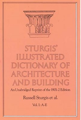Cover image for Sturgis' Illustrated Dictionary of Architecture and Building, Volume I