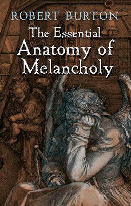 Cover image for The Essential Anatomy of Melancholy