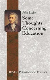 Some Thoughts Concerning Education: (Including Of the Conduct of the Understanding) cover image