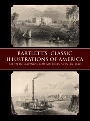 Bartlett's Classic Illustrations of America: All 121 Engravings from American Scenery, 1840 cover image