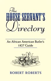 House Servant's Directory: An African American Butler's 1827 Guide cover image