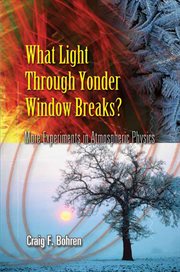 What Light Through Yonder Window Breaks?: More Experiments in Atmospheric Physics cover image