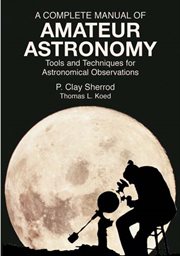 Complete manual of amateur astronomy: tools and techniques for astronomical observations cover image