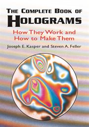 Complete Book of Holograms: How They Work and How to Make Them cover image