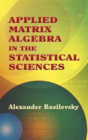 Applied matrix algebra in the statistical sciences cover image