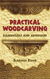 Practical woodcarving: elementary and advanced cover image