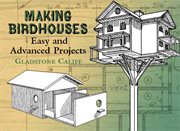 Making birdhouses: easy and advanced projects cover image