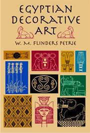 Egyptian decorative art: a course of lectures delivered at the Royal Institution by W.M. Flinders Petrie cover image