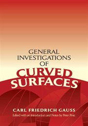 General Investigations of Curved Surfaces: Edited with an Introduction and Notes by Peter Pesic cover image