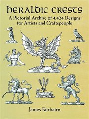 Heraldic crests: a pictorial archive of 4,424 designs for artists and craftspeople cover image