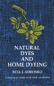 Natural Dyes and Home Dyeing cover image