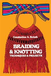 Braiding and knotting: techniques and projects cover image