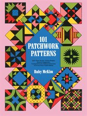 One hundred and one patchwork patterns: quilt name stories, cutting designs, material suggestions, yardage estimates, definite instructions for every step of quilt making cover image