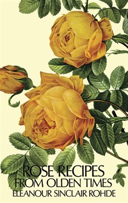 Cover image for Rose Recipes from Olden Times