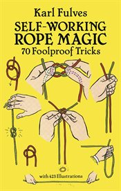 Self-Working Rope Magic: 70 Foolproof Tricks cover image