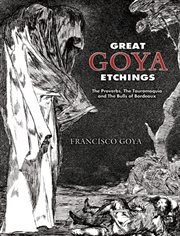 Great Goya Etchings: The Proverbs, The Tauromaquia and The Bulls of Bordeaux cover image