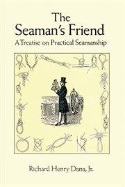 The seaman's friend: containing a treatise on practical seamanship cover image
