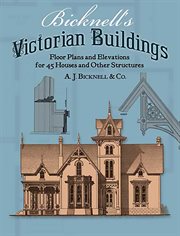 Bicknell's Victorian buildings: floor plans and elevations for 45 houses and other structures cover image