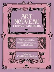 Art nouveau frames and borders: 250 copyright-free illustrations for artists and craftsmen cover image