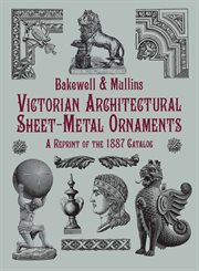 Victorian Architectural Sheet-Metal Ornaments: A Reprint of the 1887 Catalog cover image