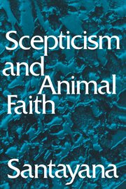 Scepticism and animal faith;: introduction to a system of philosophy cover image
