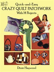Quick-and-easy crazy quilt patchwork: with 14 projects cover image