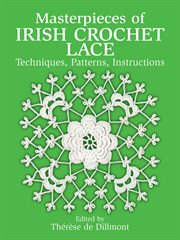 Masterpieces of Irish crochet lace: techniques, patterns, instructions cover image