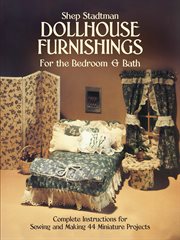 Dollhouse furnishings for the bedroom and bath: complete instructions for sewing and making 44 miniature projects cover image