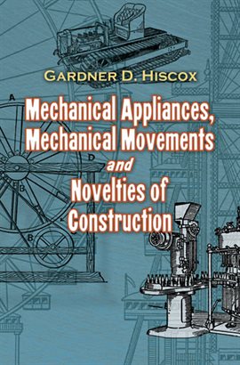 Cover image for Mechanical Appliances, Mechanical Movements and Novelties of Construction