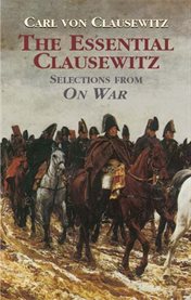 The essential Clausewitz: selections from On war cover image