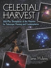 Celestial harvest: 300-plus showpieces of the heavens for telescope viewing and contemplation cover image