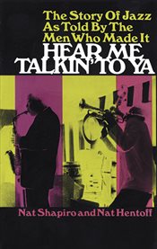 Hear me talkin' to ya: the story of jazz as told by the men who made it cover image