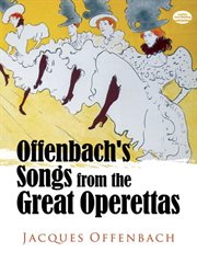 Offenbach's songs from the great operettas: complete original music for 38 songs from 14 operettas cover image
