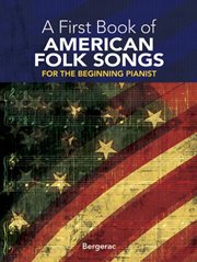 My first book of American folk songs: 25 favorite pieces in easy piano arrangements cover image