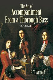 The Art of Accompaniment from a Thorough-Bass: As Practiced in the XVII and XVIII Centuries, Volume I cover image