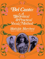 Bel canto: a theoretical & practical vocal method cover image