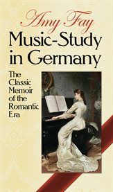 Music-study in Germany: the classic memoir of the romantic era cover image