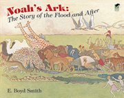Noah's ark: the story of the flood and after cover image