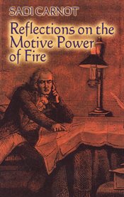 Reflections on the Motive Power of Fire : And Other Papers On The Second Law Of Thermodynamics cover image