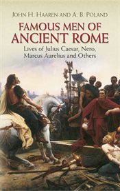Famous men of ancient Rome: lives of Julius Caesar, Nero, Marcus Aurelius and others cover image